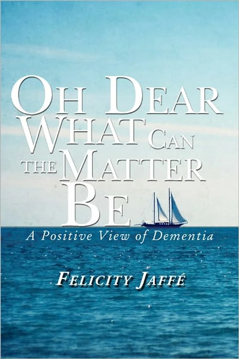 Oh Dear What Can the Matter Be: A Positive View of Dementia