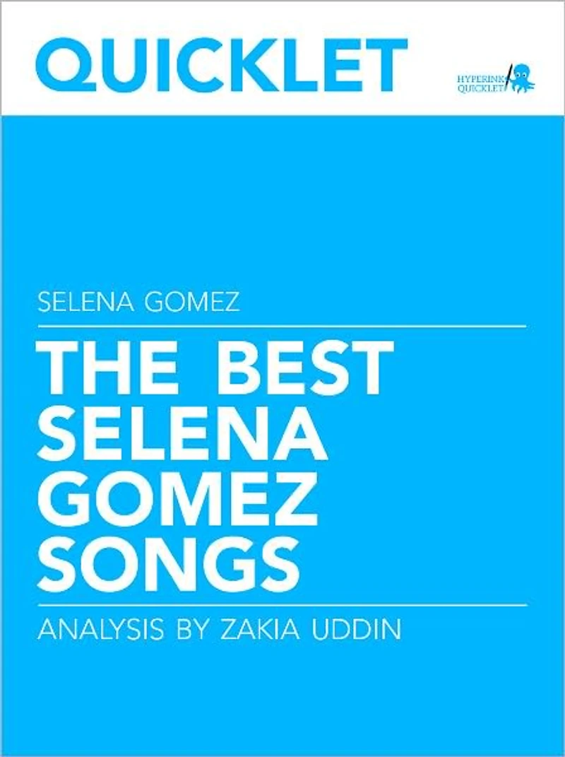 Quicklet on The Best Selena Gomez Songs: Lyrics and Analysis