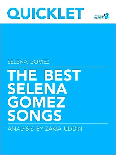 Quicklet on The Best Selena Gomez Songs: Lyrics and Analysis