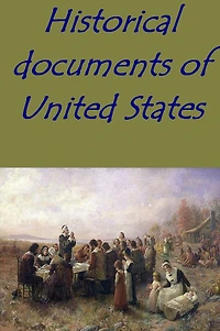 HISTORICAL DOCUMENTS OF THE UNITED STATES (Illustrated version)
