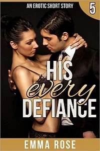 His Every Defiance: The Billionaire's Contract Part 5