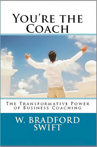 You're the Coach: The Transformational Power of Business Coaching