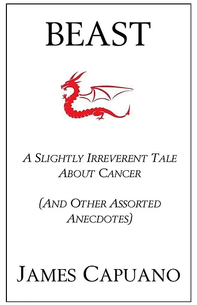 Beast: A Slightly Irreverent Tale About Cancer (And Other Assorted Anecdotes)