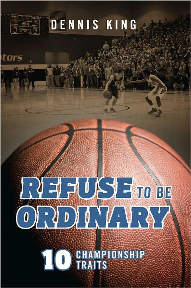 Refuse to Be Ordinary: 10 Championship Traits
