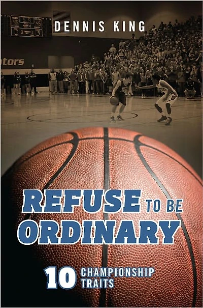 Refuse to Be Ordinary: 10 Championship Traits
