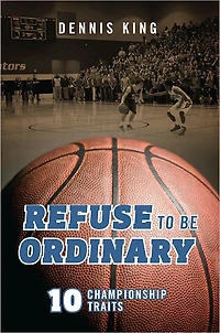 Refuse to Be Ordinary: 10 Championship Traits