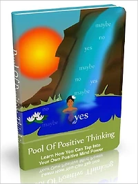 Pool Of Positive Thinking - Learn How You Can Tap Into Your Own Positive Mind Power