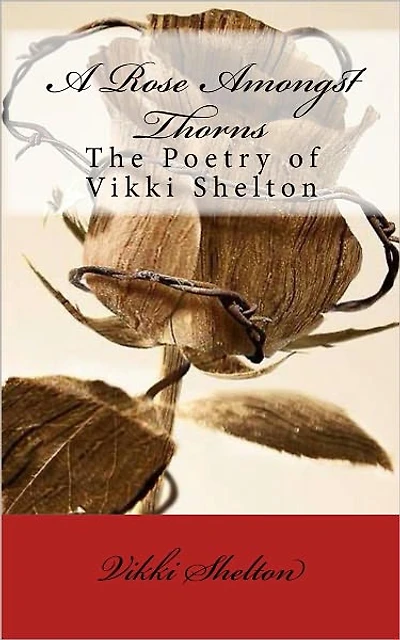A Rose Amongst Thorns: The Poetry of Vikki Shelton