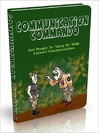 Communication Commando - Get People To "Snap To" With Correct Communication