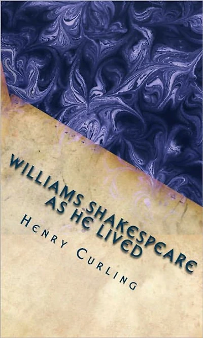 William Shakespeare As He Lived (Comprehensive Biography)
