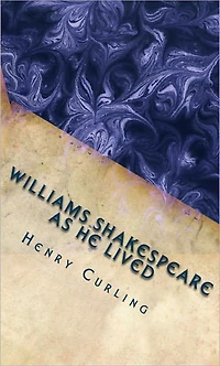 William Shakespeare As He Lived (Comprehensive Biography)