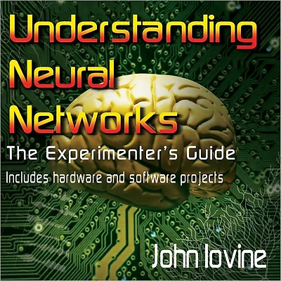 Understanding Neural Networks - The Experimenter's Guide