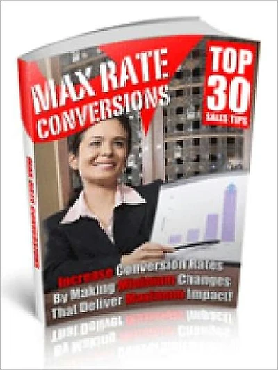 30 Maximum Conversion Rate Tips - Increase Your Sales Copy’s Conversion Rate By Making Minimum Changes That Deliver Maximum Impact!
