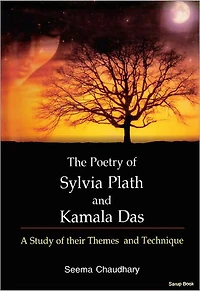 The Poetry of Sylvia Plath and Kamala Das : A Study of their Themes and Technique