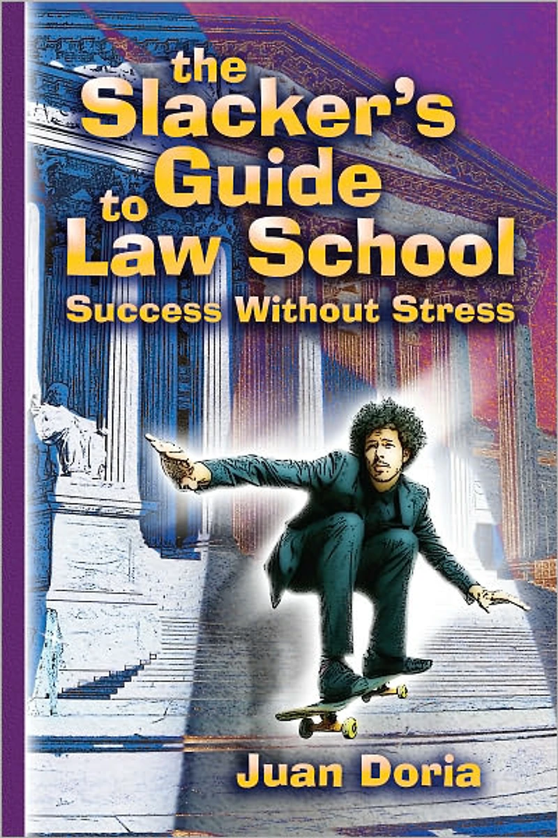 The Slacker's Guide to Law School: Success Without Stress