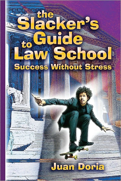 The Slacker's Guide to Law School: Success Without Stress