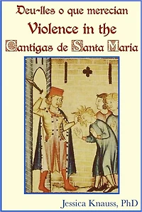 Deu-lles o que merecian: Violence in the Cantigas de Santa Maria