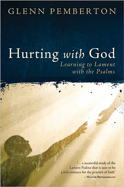Hurting with God: Learning to Lament the Psalms