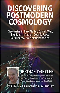 Discovering Postmodern Cosmology: Discoveries Dark Matter, Cosmic Web, Big Bang, Inflation, Rays, Energy, Accelerating Cosmos