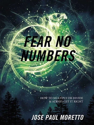 Fear No Numbers: How to Multiply Or Divide & Always Get It Right