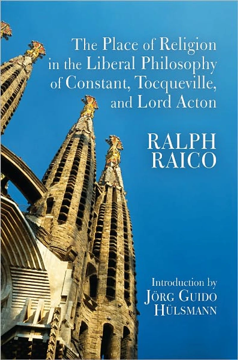 The Place of Religion in the Liberal Philosophy of Constant, Tocqueville, and Lord Acton