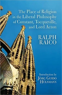 The Place of Religion in the Liberal Philosophy of Constant, Tocqueville, and Lord Acton