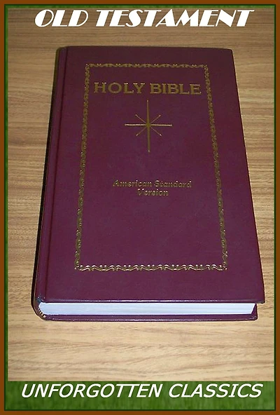 THE BIBLE, Old Testament - American Standard Version (with improved formatting and links for easy navigation)