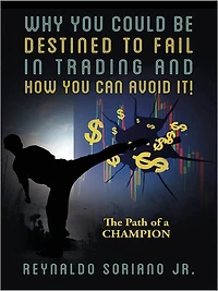Why You Could Be Destined To Fail In Trading and How You Can Avoid It! The Path of a Champion