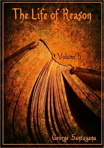 The Life of Reason, Volume 5 (Illustrated)