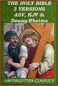 The Holy Bible: 3 VERSIONS - ASV,KJV,Douay-Rheims Catholic Bible (excellent navigation)