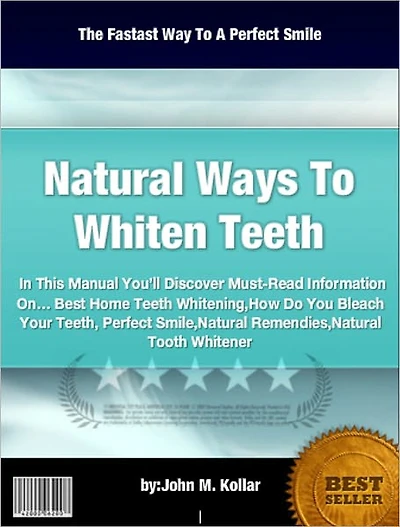 Natural Ways To Whiten Teeth,In This Manual You’ll Discover Must-Read Information On… Best Home Teeth Whitening,How Do You Bleach Your Teeth, Perfect Smile,Natural Remendies,Natural Tooth Whitener