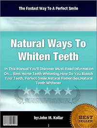 Natural Ways To Whiten Teeth,In This Manual You’ll Discover Must-Read Information On… Best Home Teeth Whitening,How Do You Bleach Your Teeth, Perfect Smile,Natural Remendies,Natural Tooth Whitener