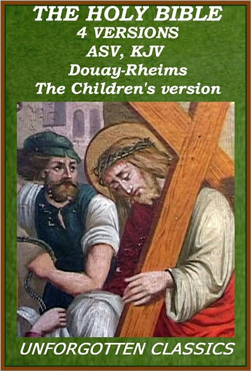 The Holy Bible: 4 VERSIONS - ASV,KJV,Douay-Rheims Catholic Bible, The Children's Bible (excellent navigation with links)