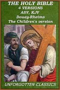 The Holy Bible: 4 VERSIONS - ASV,KJV,Douay-Rheims Catholic Bible, The Children's Bible (excellent navigation with links)