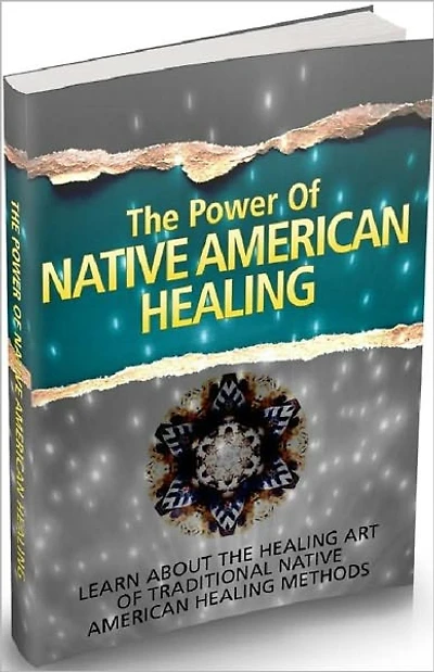 Healthy Liveing eBook - The Power Of Native American Healing - Traditional Native American Healing Methods...