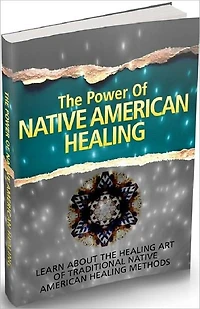 Healthy Liveing eBook - The Power Of Native American Healing - Traditional Native American Healing Methods...