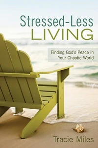 Stressed-Less Living: Finding God's Peace Your Chaotic World