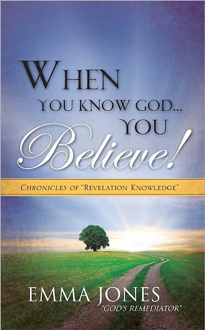 WHEN YOU KNOW GOD...YOU BELIEVE!