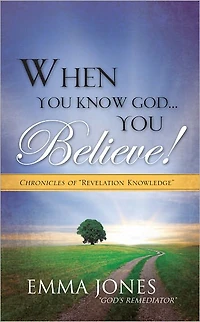 WHEN YOU KNOW GOD...YOU BELIEVE!