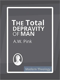 The Total Depravity of Man