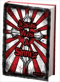 Jesus Was A Sinner