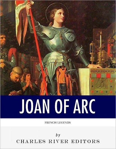 French Legends: The Life and Legacy of Joan of Arc