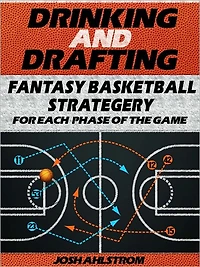 Drinking And Drafting Fantasy Basketball Strategery for Each Phase of the Game