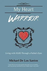 My Heart Warrior: Living With HLHS Through A Father's Eyes