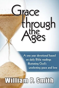 Grace through the Ages, A one year devotional based on daily Bible readings illustrating God's unrelenting grace and love