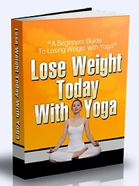 Lose Weight Today With Yoga - A Beginners guide To Losing Weight With Yoga