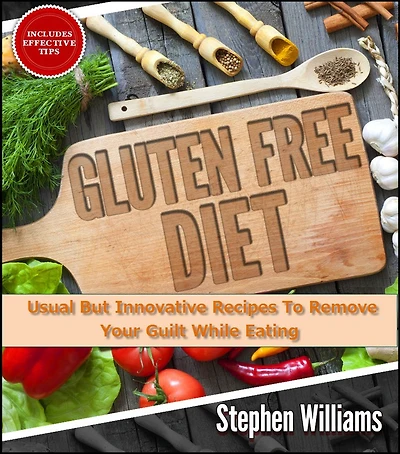 Gluten Free Diet: Usual But Innovative Recipes To Remove Your Guilt