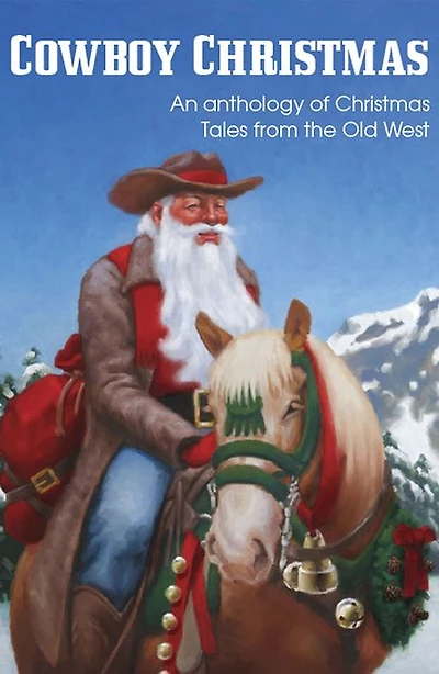 COWBOY CHRISTMAS, An anthology of Christmas Tales from the Old West