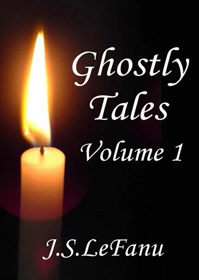 Ghostly Tales, Volume 1: A Horror, Ghost Stories, Short Story Collection Classic By Joseph Sheridan Le Fanu! AAA+++