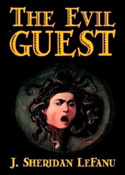 The Evil Guest: A Gothic, Fiction and Literature Classic By Joseph Sheridan Le Fanu! AAA+++
